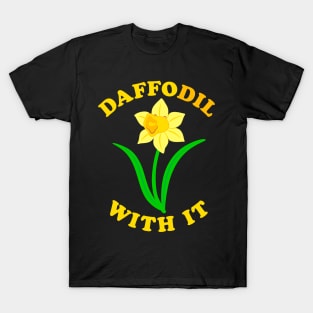 Daffodil With It! T-Shirt